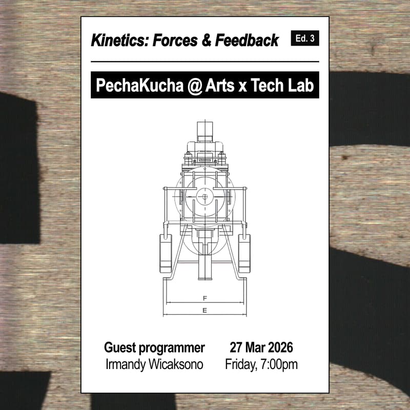 Cover Image for PechaKucha @ Arts x Tech Lab - Kinetics: Forces & Feedback