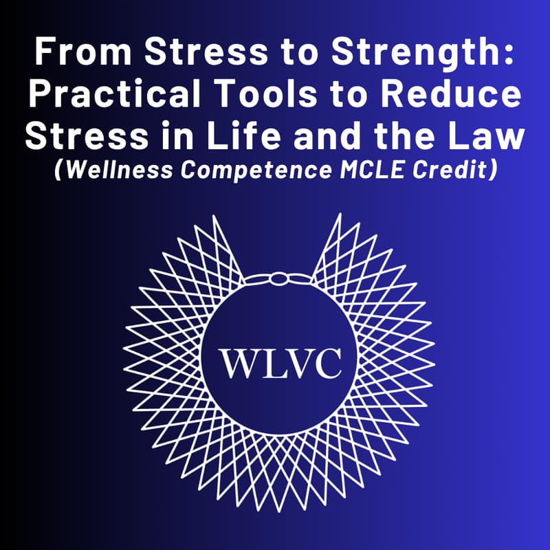 Cover Image for From Stress to Strength: Practical Tools to Reduce Stress in Life and the Law (Wellness Competence MCLE)