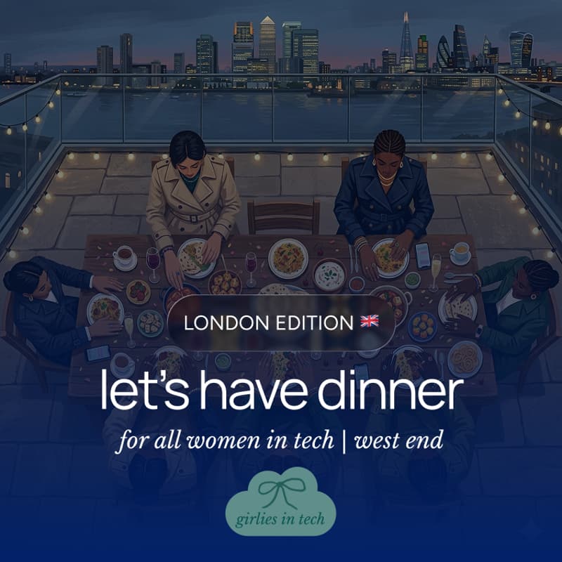 Cover Image for Girlies in Tech Dinner <3 | London, UK Edition | West End