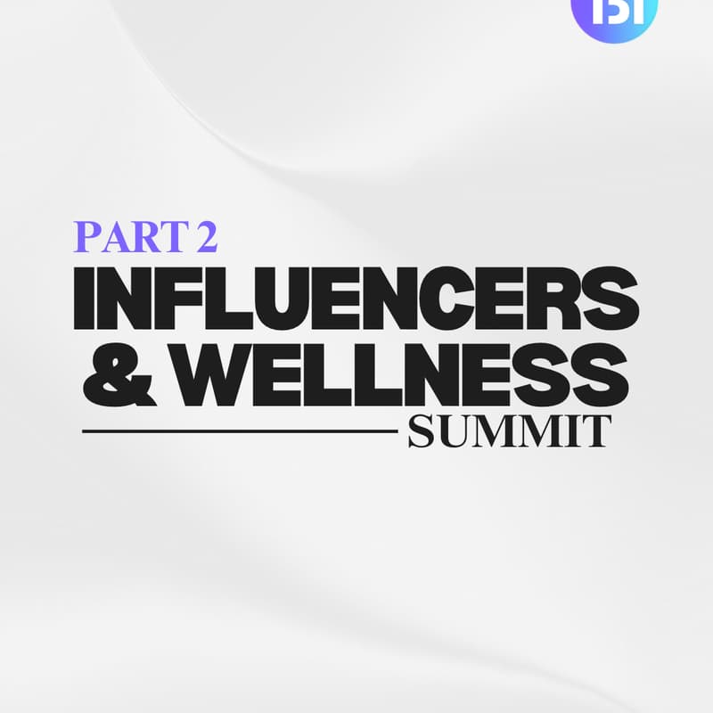 Cover Image for Influencers & Wellness Summit Pt. 2