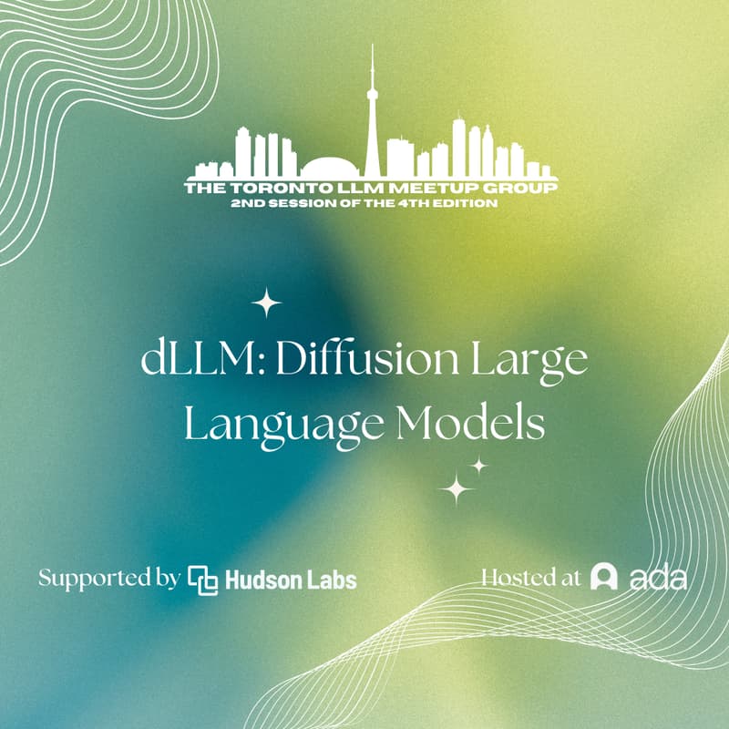 Cover Image for The Toronto LLM Meetup Group - dLLM: Diffusion Large Language Models