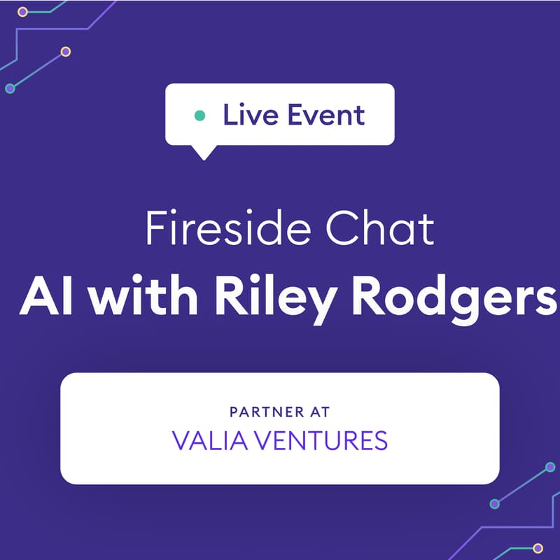 Cover Image for AI Fireside Chat w/ Riley Rodgers from Valia Ventures