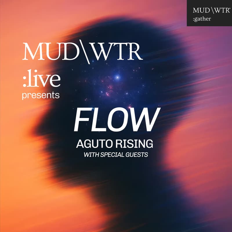 Cover Image for MUD\WTR :live Presents FLOW — aguto rising + special guests
