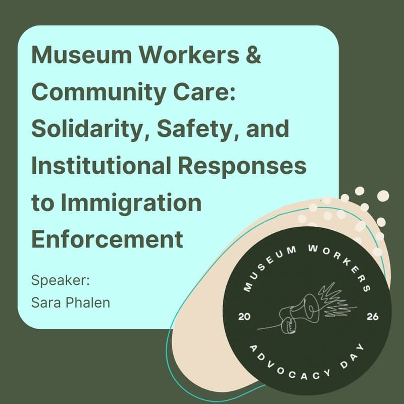 Cover Image for Museum Workers & Community Care: Solidarity, Safety, and Institutional Responses to Immigration Enforcement