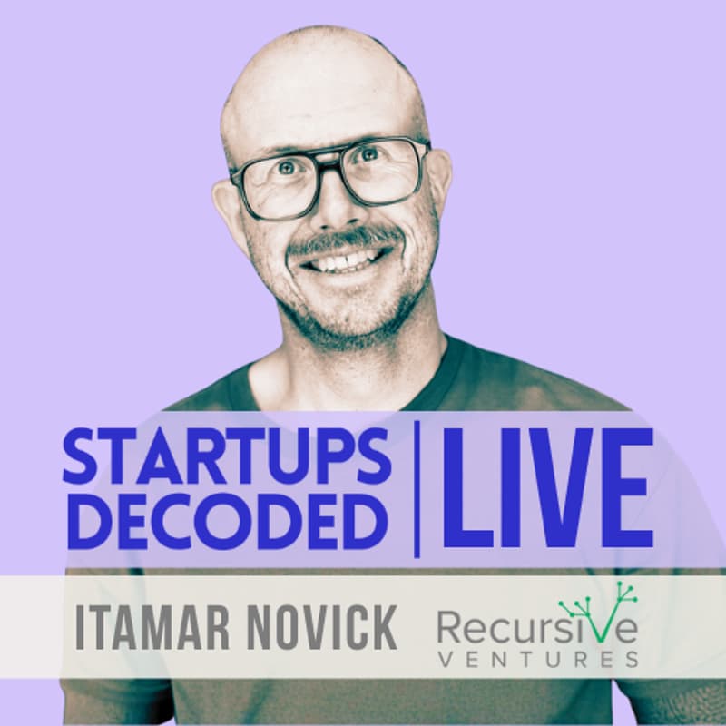 Cover Image for Startups Decoded Live  - Itamar Novick - Recursive Ventures