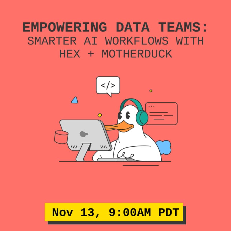 Cover Image for Empowering Data Teams: Smarter AI Workflows with Hex + MotherDuck