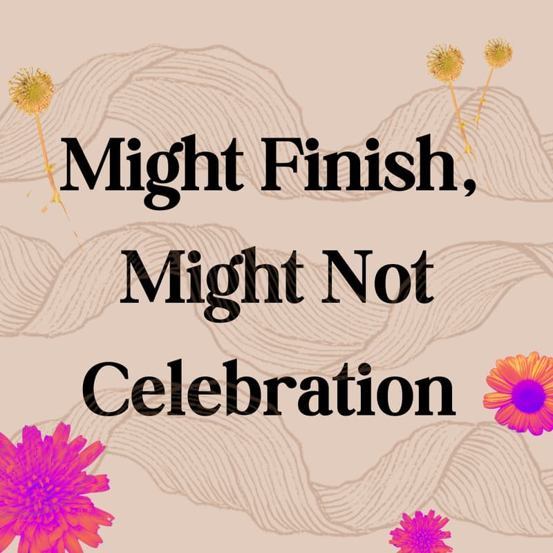 Cover Image for Might Finish, Might Not Celebration