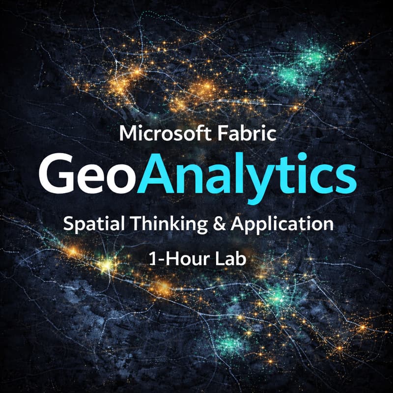 Cover Image for Microsoft Fabric GeoAnalytics 1-Hour Lab: Spatial Thinking & Application