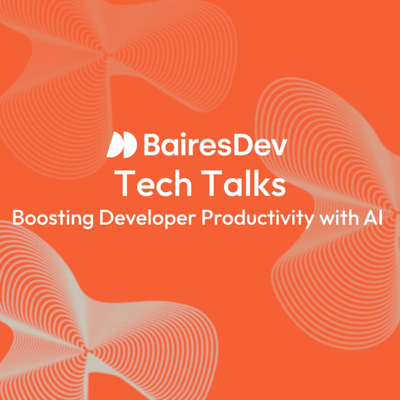 Cover Image for BairesDev Tech Talks: Boosting Developer Productivity with AI