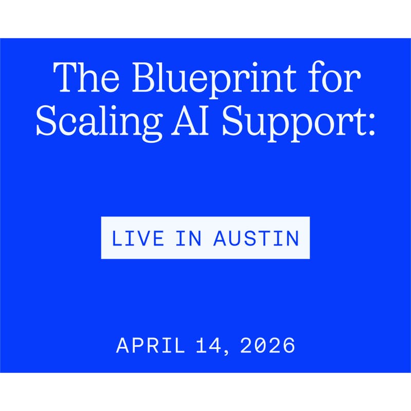 Cover Image for The Blueprint for Scaling AI Support: Live in Austin