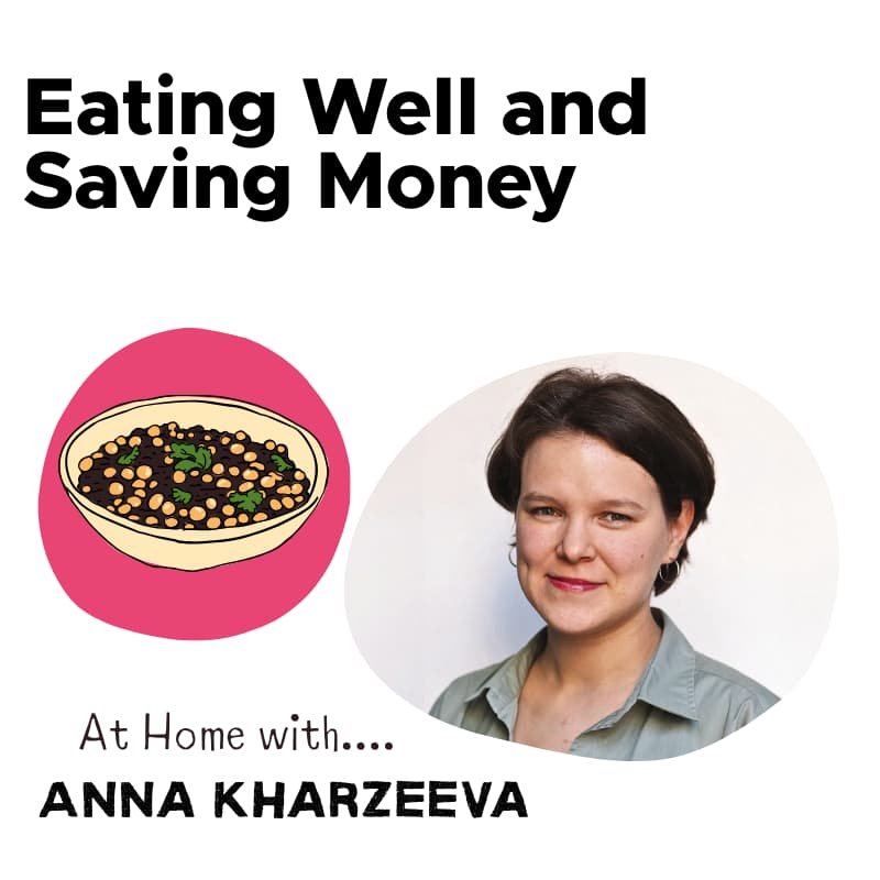 Cover Image for Eating well and saving money. At Home With… Anna Kharzeeva