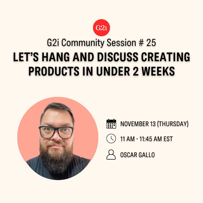 Cover Image for G2i Community Session # 25: Let's Hang and Discuss Creating Products in Under 2 Weeks