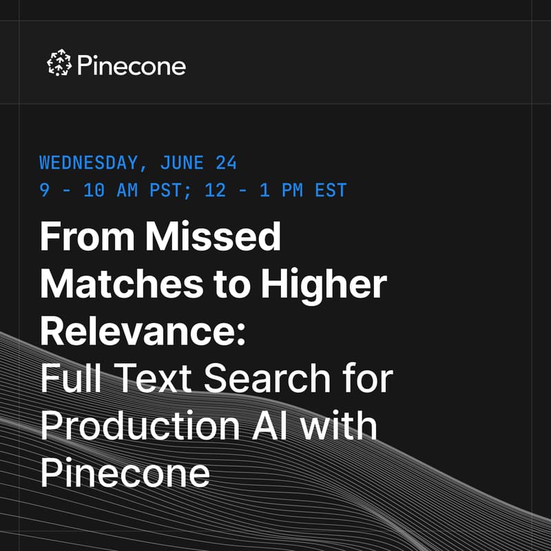 Cover Image for From Missed Matches to Higher Relevance: Full Text Search for Production AI with Pinecone
