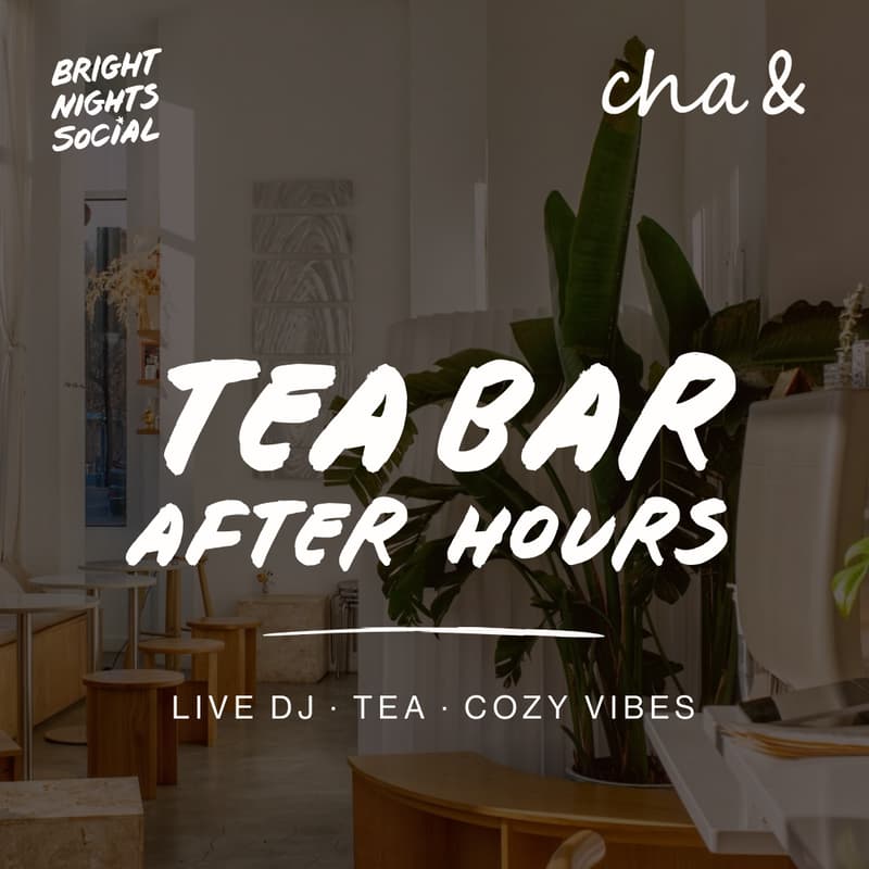 Cover Image for Friday Night Tea Bar After Hours @ cha& tea bar