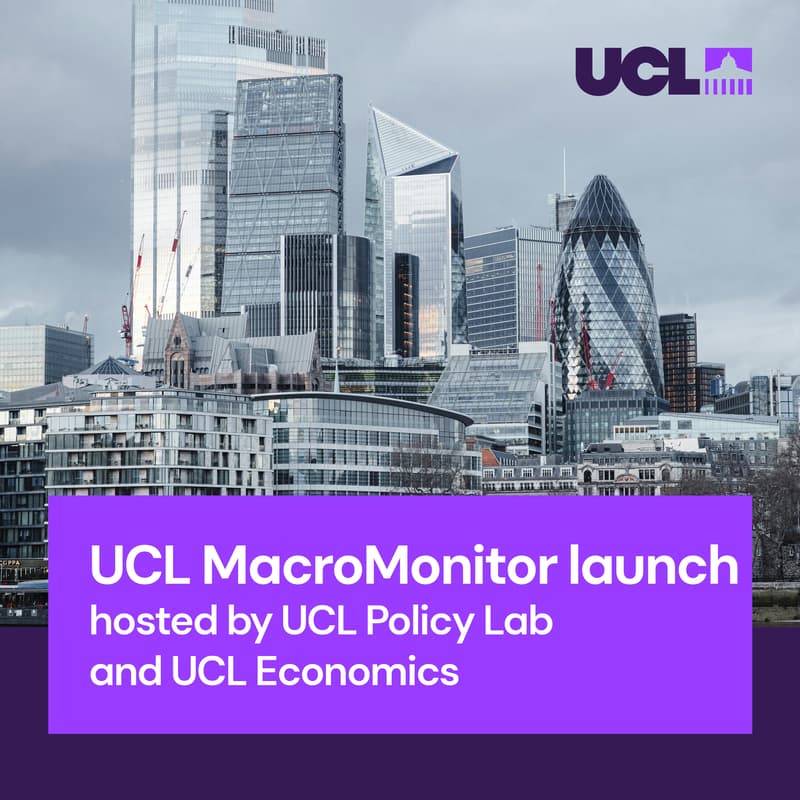 Cover Image for UCL MacroMonitor launch, hosted by UCL Economics and the UCL Policy Lab