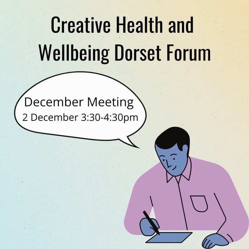 Cover Image for Dorset’s Creative Health & Wellbeing Forum: December Meeting