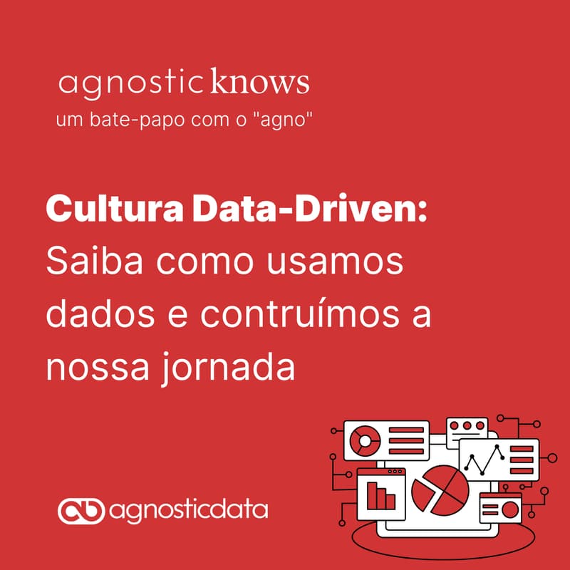 Cover Image for [Agnostic Knows] Cultura Data Driven: Saiba como usamos dados e construímos a nossa jornada