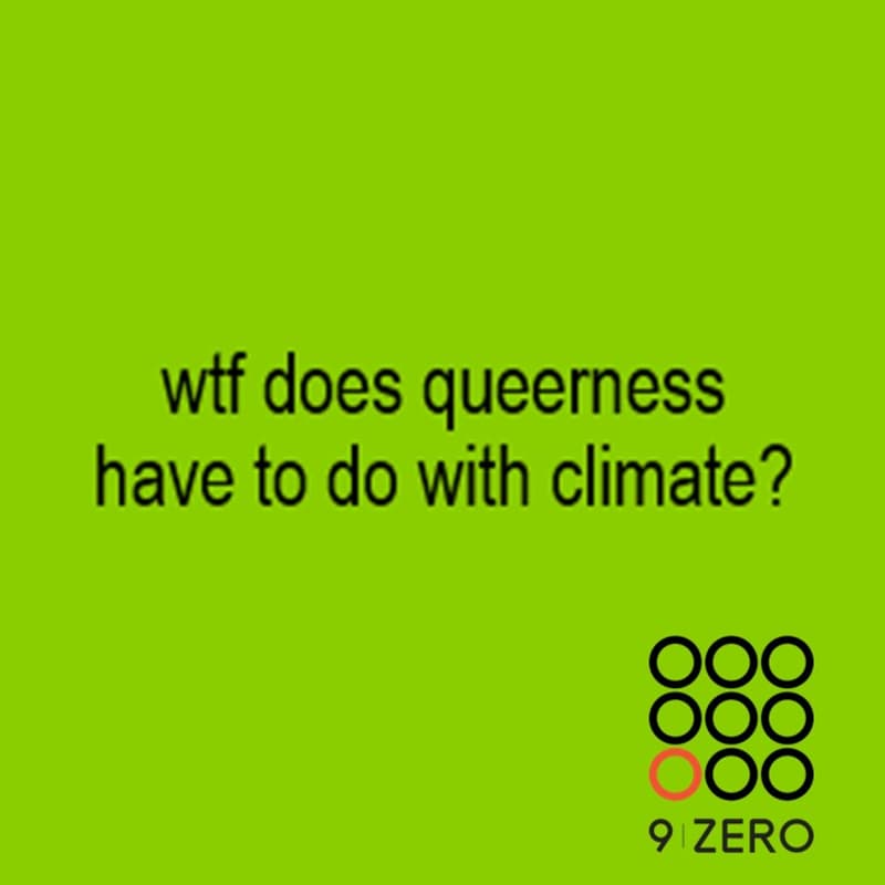 Cover Image for wtf does queerness have to do with climate