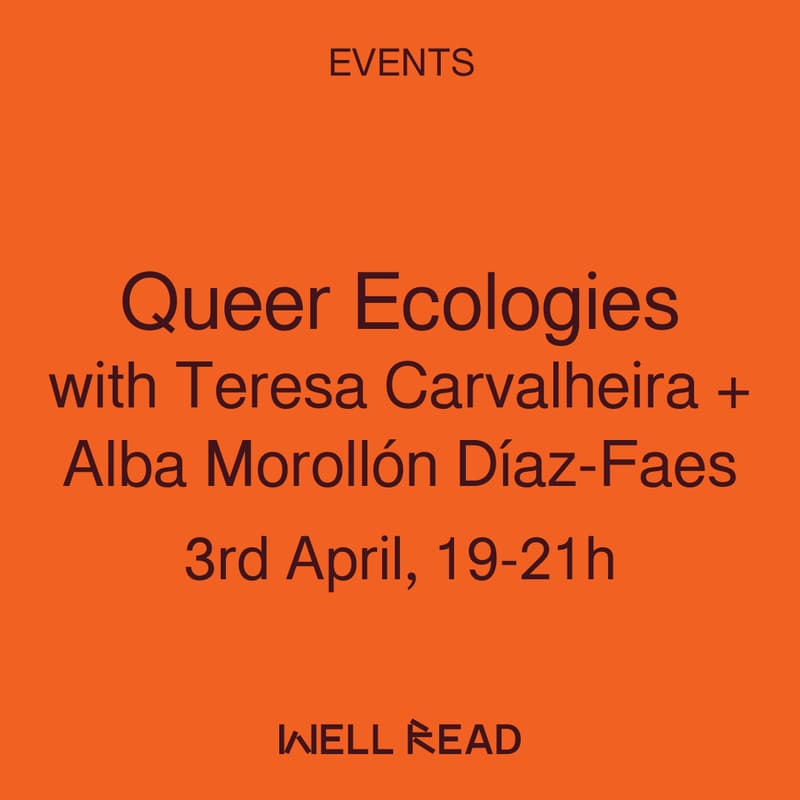 Cover Image for Queer Ecologies with Teresa Carvalheira + Alba Morollón Díaz-Faes