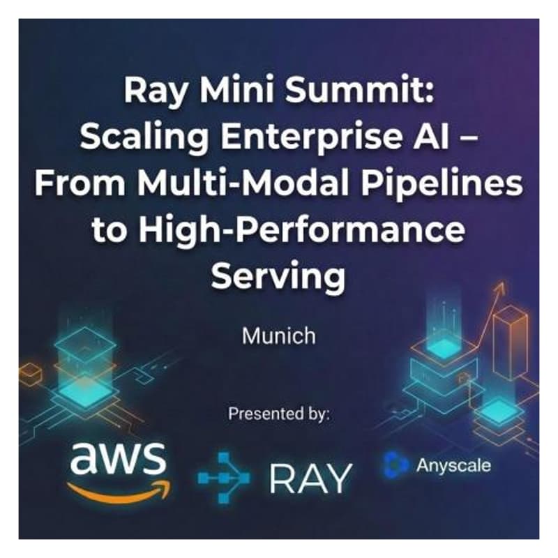 Cover Image for Ray Mini Summit: Scaling Enterprise AI – From Multi-Modal Pipelines to High-Performance Serving