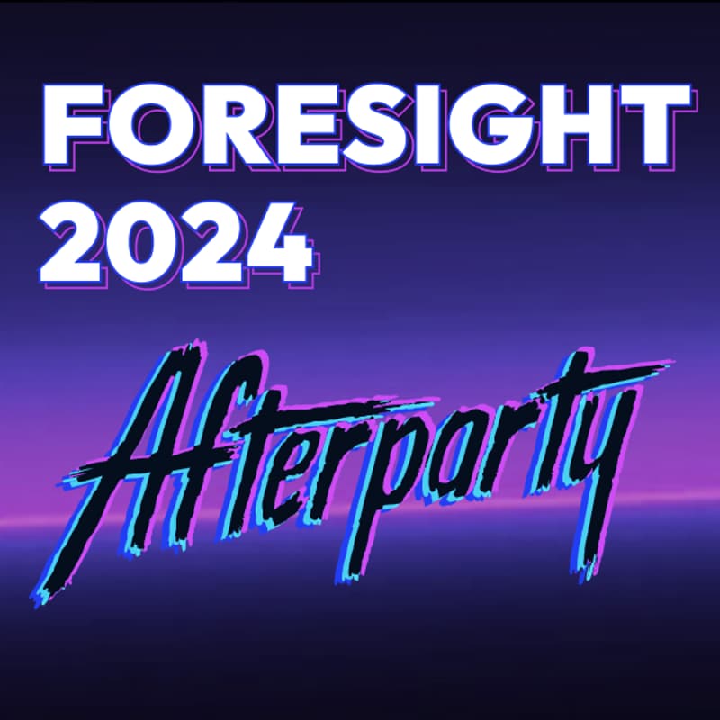 Cover Image for FORESIGHT 2024 Afterparty
