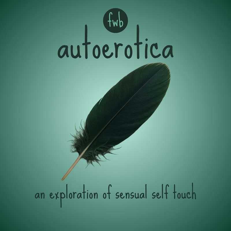 Cover Image for fwb 🪶 autoerotica: an exploration of sensual self-touch