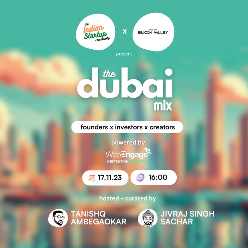 Cover Image for The Dubai Mix 🇦🇪 by The Indian Startup Community x Indian Silicon Valley [founders / investors / creators] 