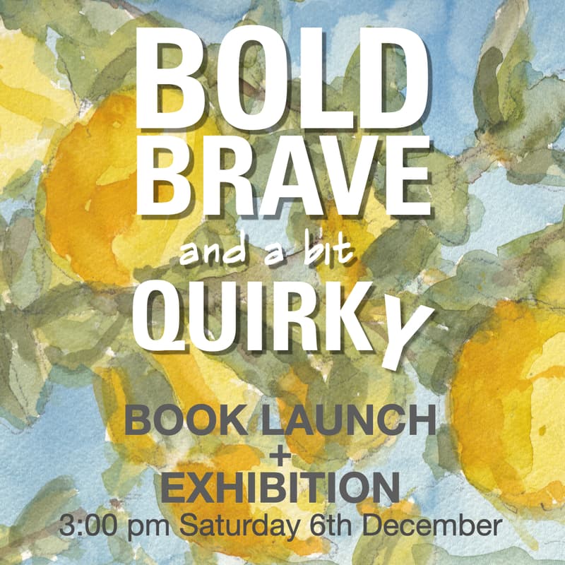 Cover Image for BOLD BRAVE and a bit QUIRKY BOOK LAUNCH + EXHIBITION