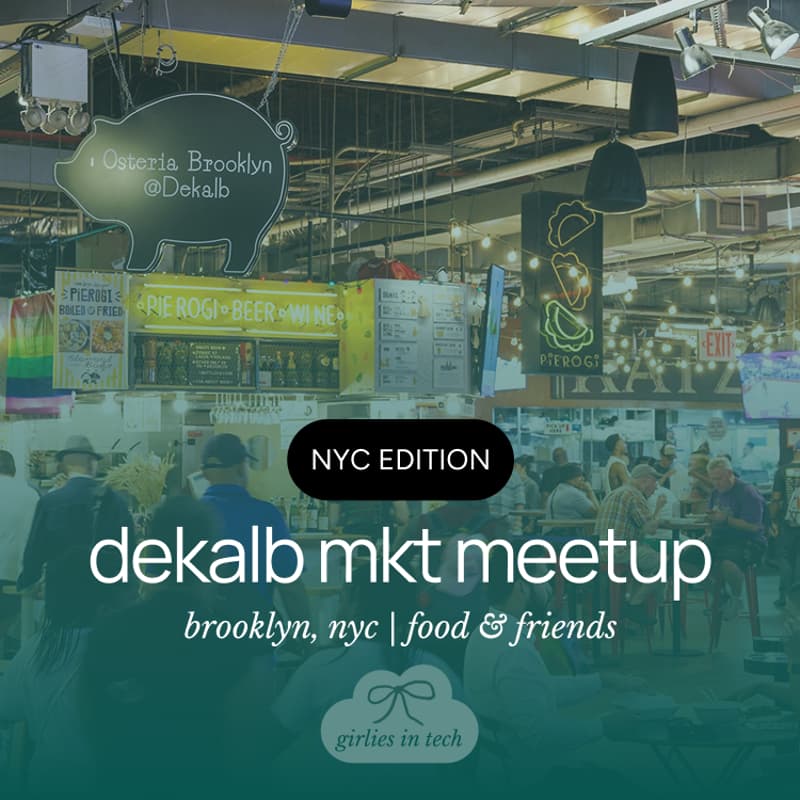 Cover Image for Girlies in Tech x Dekalb Market Hang <3 | NYC Edition | Brooklyn