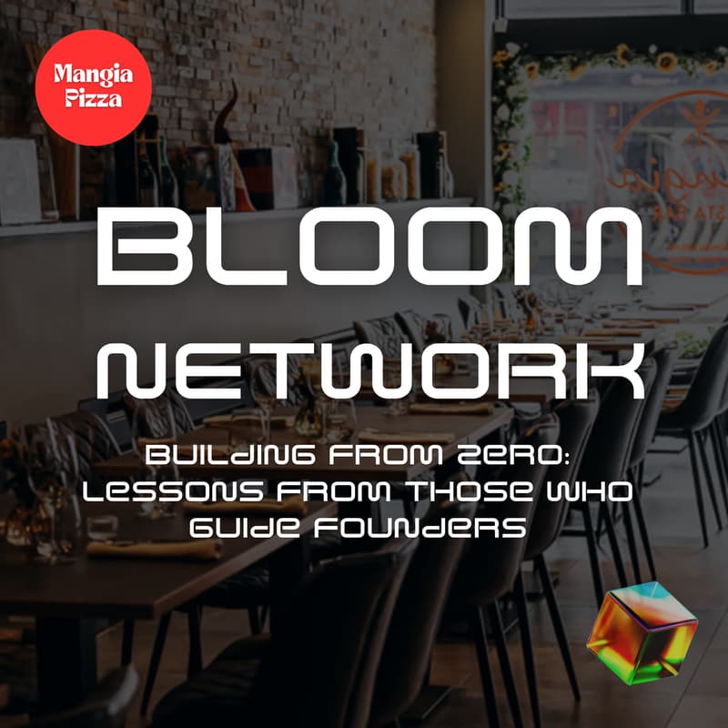 Cover Image for Bloom Network Founders' Feast! - Cycle 7 - Building From Zero: Lessons From Those Who Guide Founders