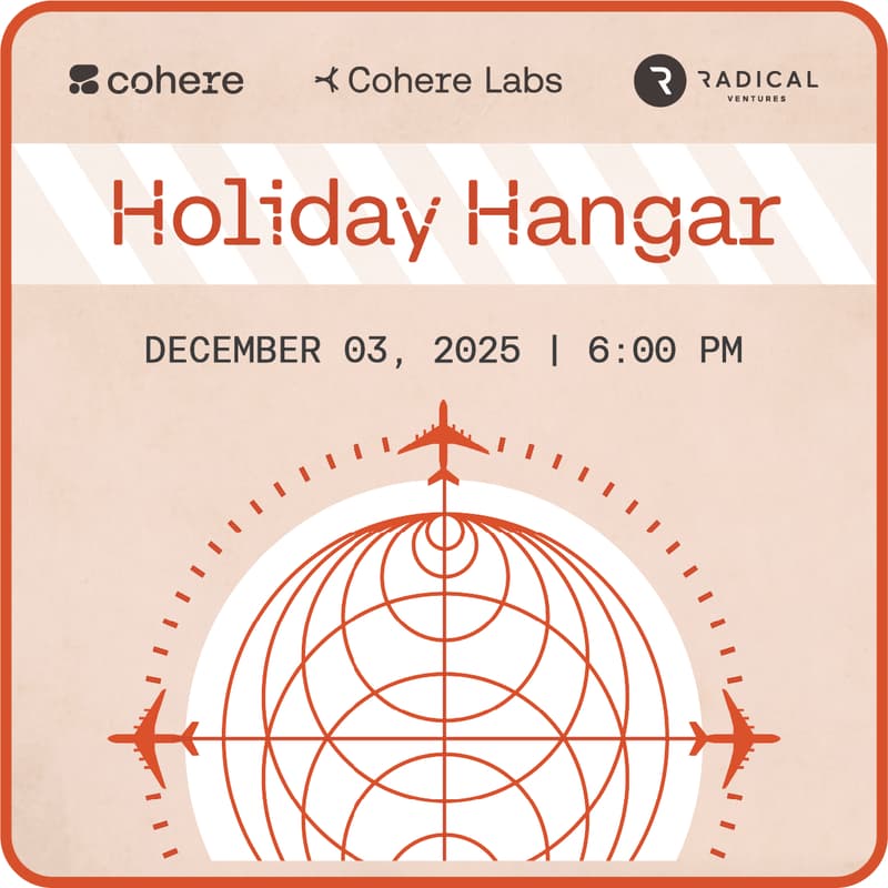 Cover Image for Holiday Hangar: Presented by Cohere, Cohere Labs and Radical Ventures