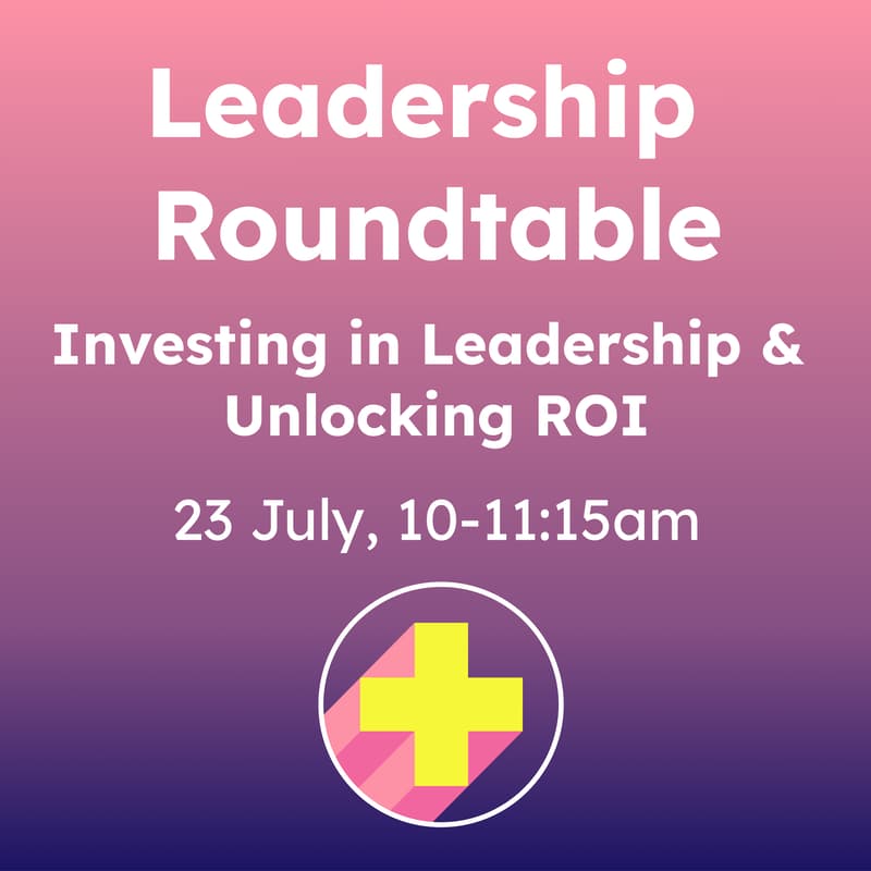 Cover Image for Leadership Roundtable | Investing in Leadership & Unlocking ROI