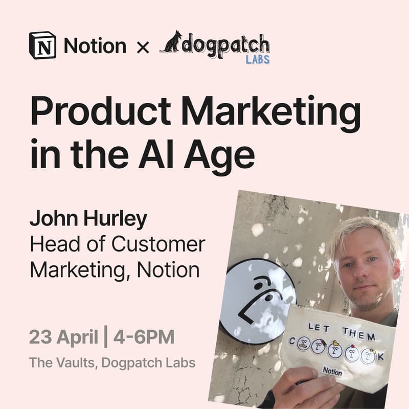 Cover Image for Notion x Dogpatch Labs | Product Marketing in the AI Age
