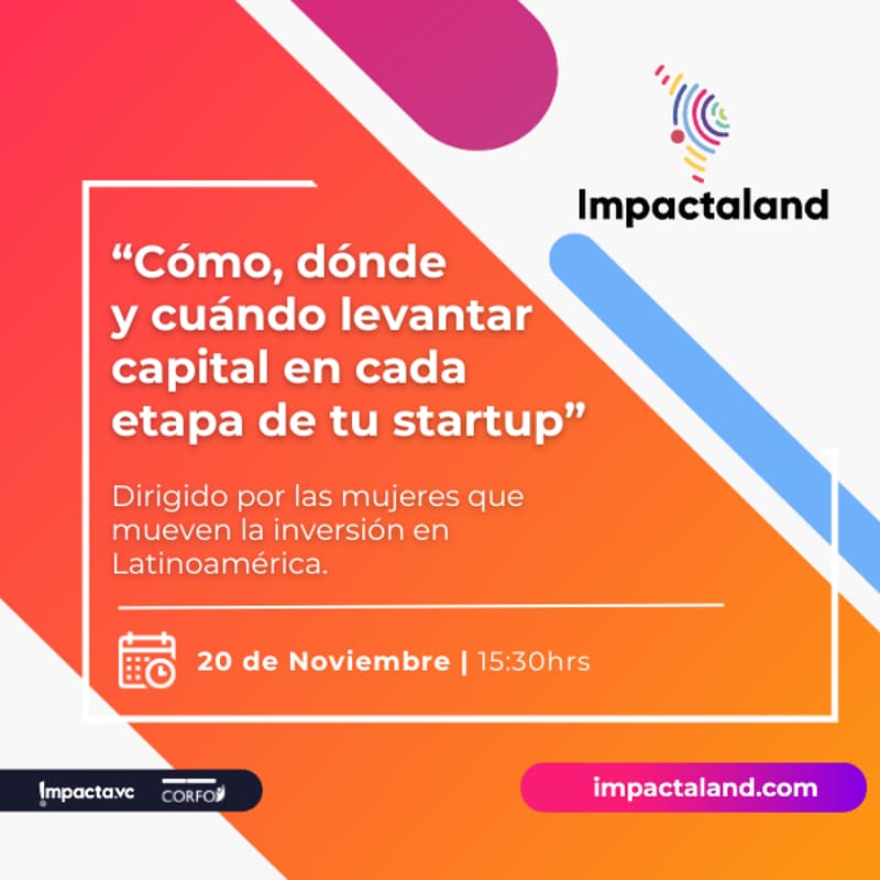 Cover Image for Impactaland Stage: “Cómo, dónde y cuándo levantar capital en cada etapa de tu startup”