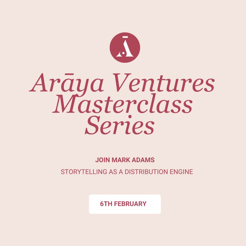 Cover Image for Arāya Ventures Masterclass Series - Storytelling as a Distribution Engine