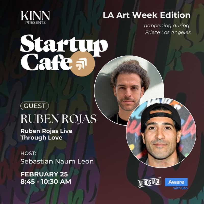Cover Image for Startup Cafe: Ruben Rojas Live Through Love | LA Art Week Edition