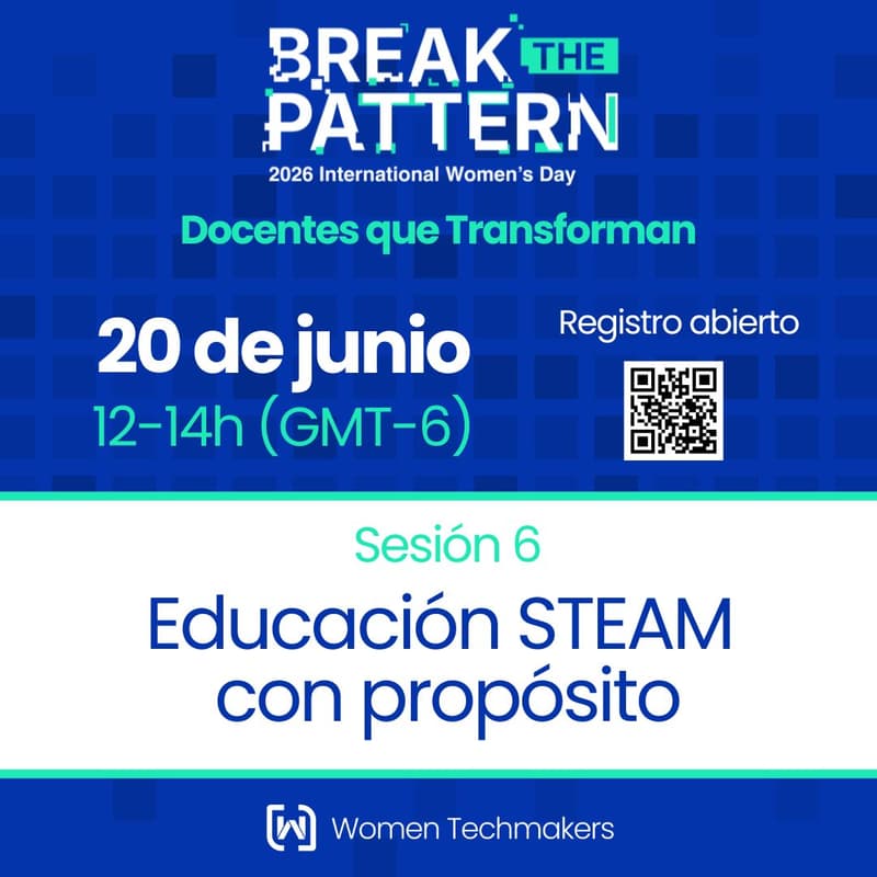 Cover Image for Sesión 6 | Break The Pattern: Docentes que transforman - Educación STEM con propósito.