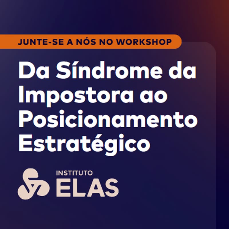 Cover Image for Workshop “Da Síndrome da Impostora ao Posicionamento Estratégico”