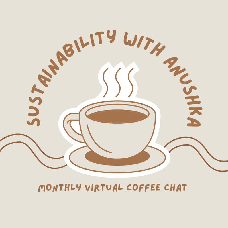 Cover Image for Sustainability with Anushka: Virtual Coffee Chat