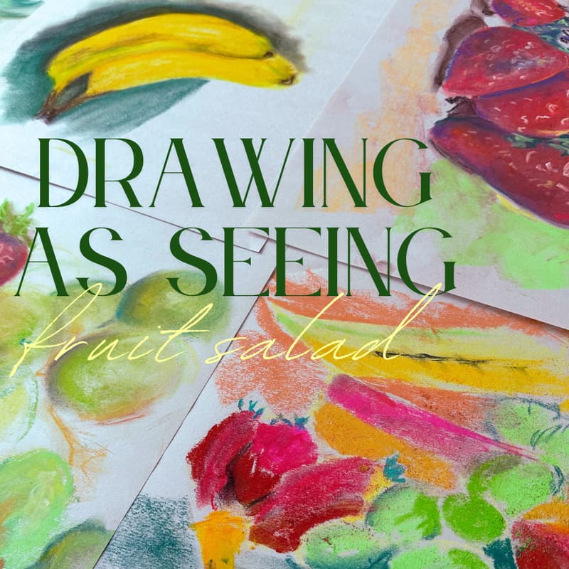 Cover Image for Drawing as Seeing: Fruit Salad
