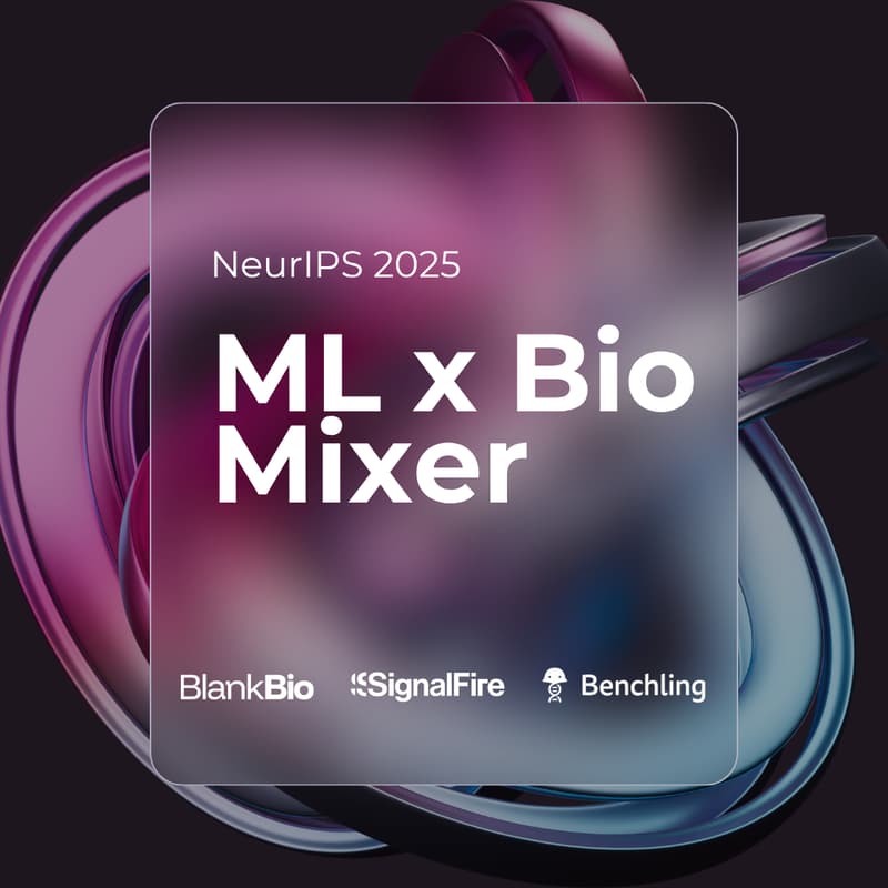 Cover Image for ML x Bio Mixer with Blank Bio, SignalFire, and Benchling @ NeurIPS 2025