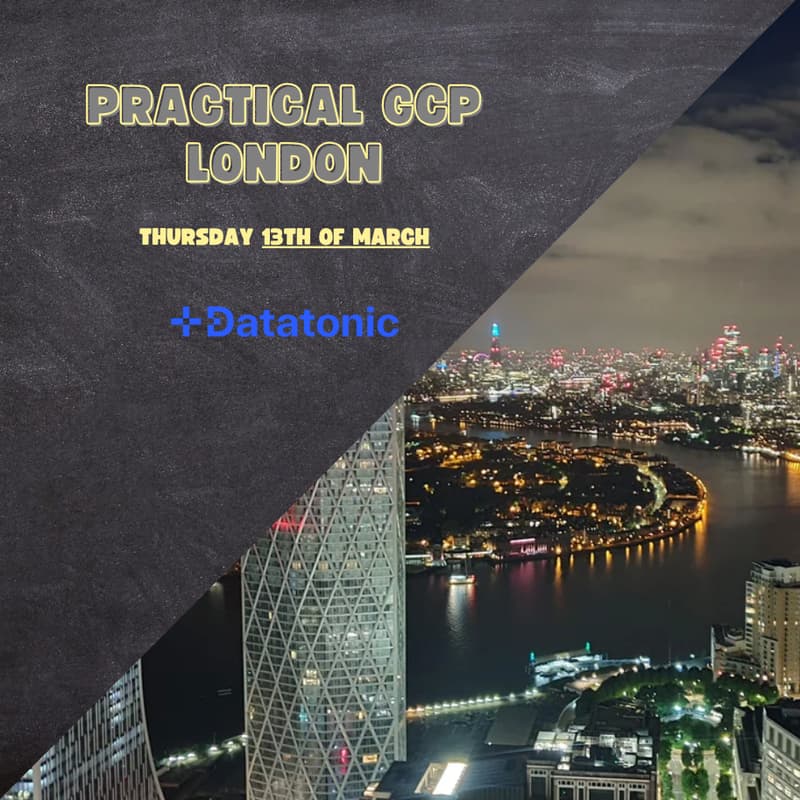 Cover Image for Practical GCP London @Datatonic