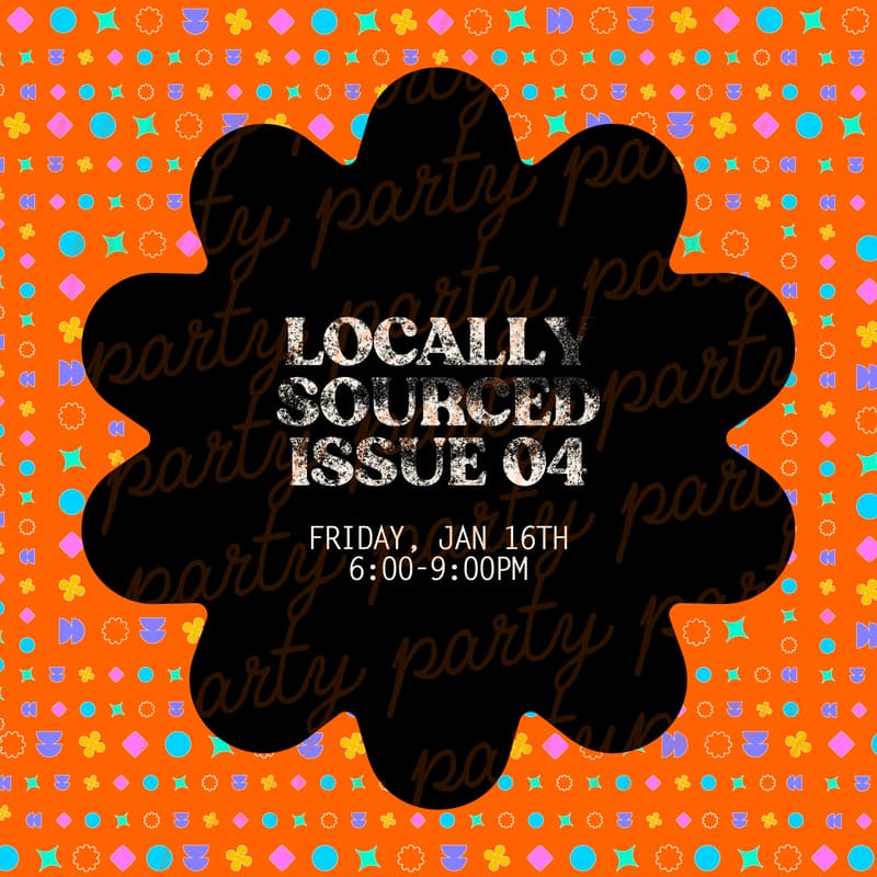 Cover Image for LOCALLY SOURCED Issue 04 – Launch Party