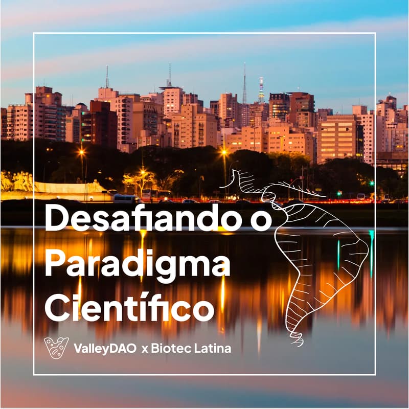 Cover Image for  Desafiando o Paradigma Científico - ValleyDAO e Biotec Latina