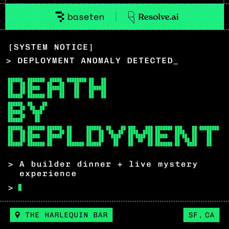 Cover Image for Death by Deployment: A Builder Dinner + Live Mystery Experience (hosted by Resolve AI & Baseten)