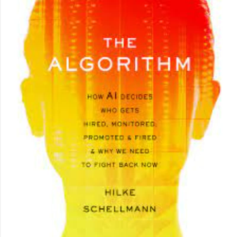 Cover Image for Book 3 → The Algorithm: How AI Decides Who Gets Hired, Monitored, Promoted, and Fired and Why We Need to Fight Back Now (Hilke Schellmann)