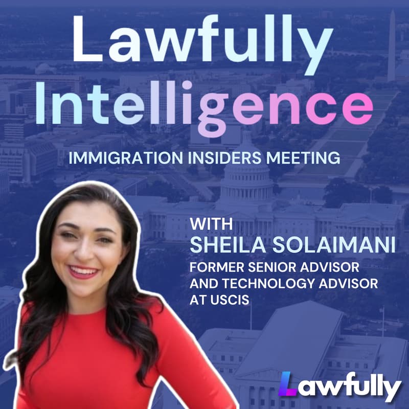 Cover Image for Immigration Insiders with Sheila Solaimani, former Senior Advisor and Technology Advisor at USCIS