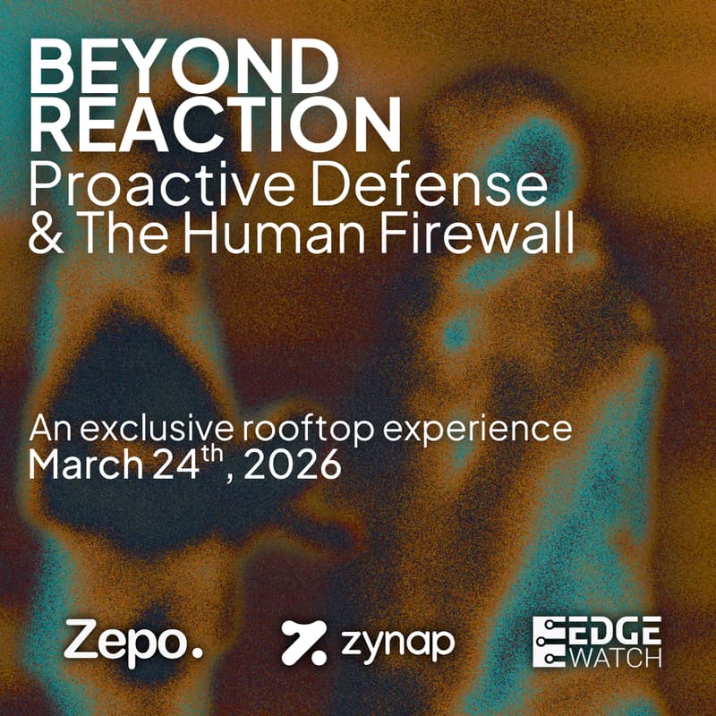 Cover Image for Beyond Reaction: Proactive Defense & The Human Firewall | Hosted by Zepo Intelligence, Zynap, and Edgewatch
