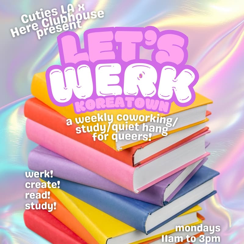 Cover Image for Let’s Werk! Queer Coworking At Here Clubhouse With Cuties LA