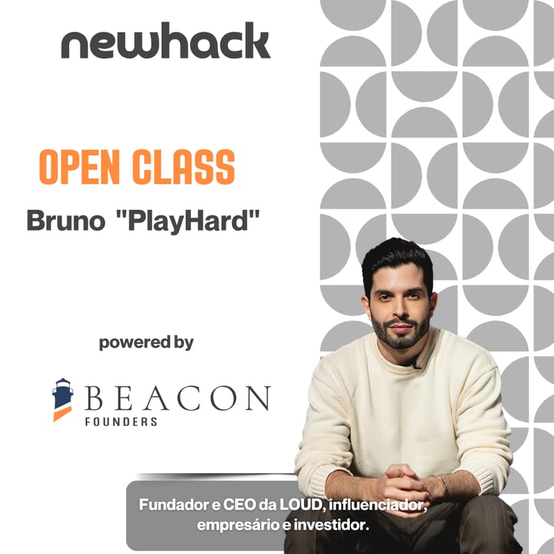 Cover Image for NewHack Open Class: Bruno "PlayHard, Fundador e CEO da LOUD, influenciador, empresário e investidor. Powered by Beacon Founders